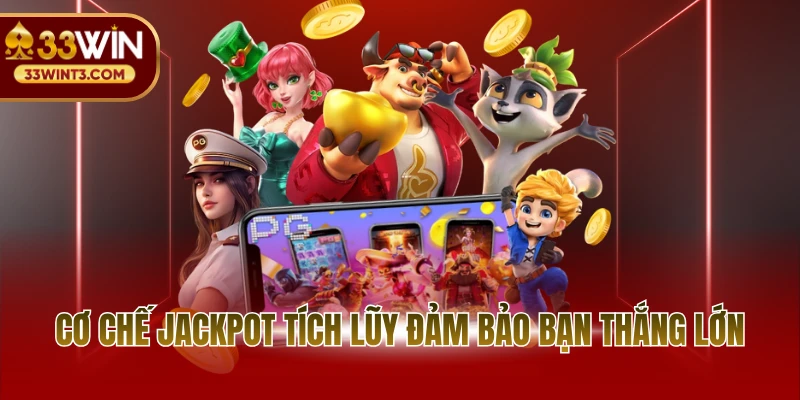 Nổ hũ 33WIN 2 Cơ chế Jackpot tích lũy đảm bảo bạn thắng lớn
