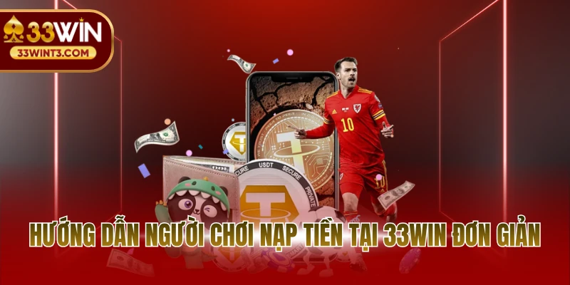 Nạp tiền 33WIN 2 Hướng dẫn người chơi nạp tiền tại 33WIN đơn giản
