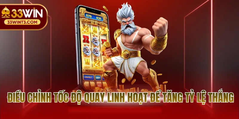 33WIN Top1 Nổ Hũ - Thiên Đường Giải Trí Trực Tuyến 4 Điều chỉnh tốc độ quay linh hoạt để tăng tỷ lệ thắng